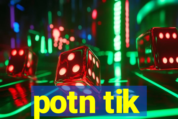 potn tik